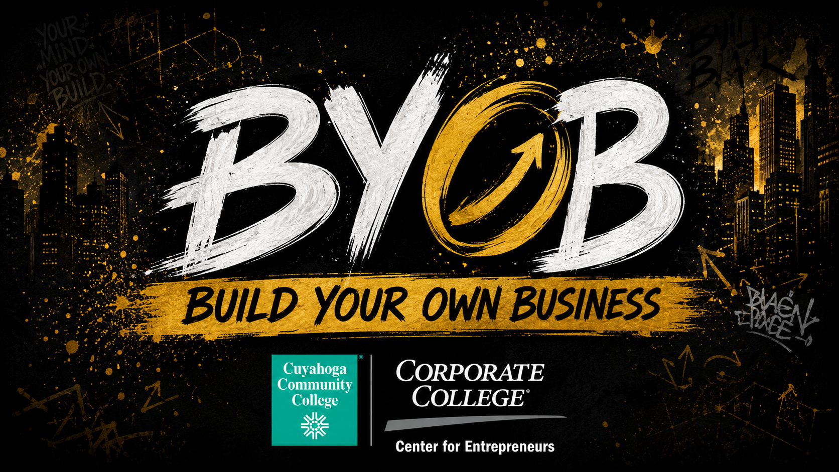 A dark, graffiti-style graphic with the text "BYOB - Build Your Own Business" and the Cuyahoga Community College Corporate College Center for Entrepreneurs logo.
